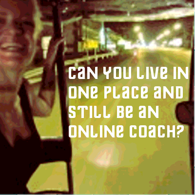 Can You Live in One Place and Still be an Online Coach?